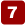 7